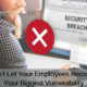 Your Biggest Vulnerability