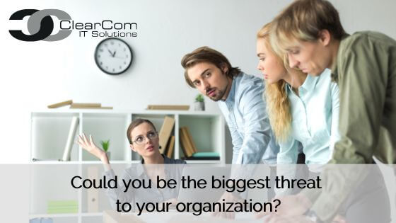 Could you be the biggest threat to your organization?